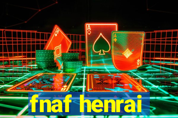 fnaf henrai